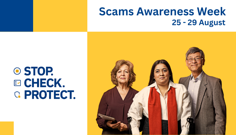 Text at the top says "Scams Awareness Week 25-29 August". A woman is holding an electronic tablet, a woman has walking aids, and a man is looking straight ahead. Text also says "Stop. Check. Protect."